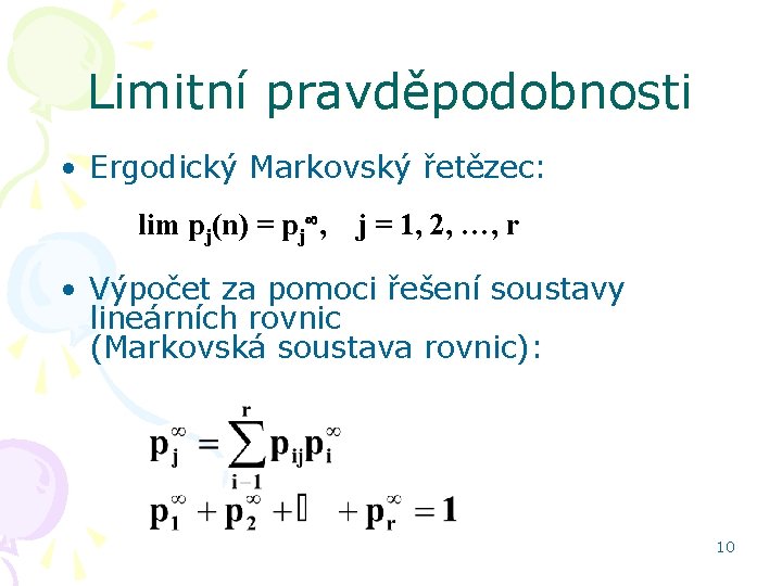 Limitní pravděpodobnosti • Ergodický Markovský řetězec: lim pj(n) = pj , j = 1,