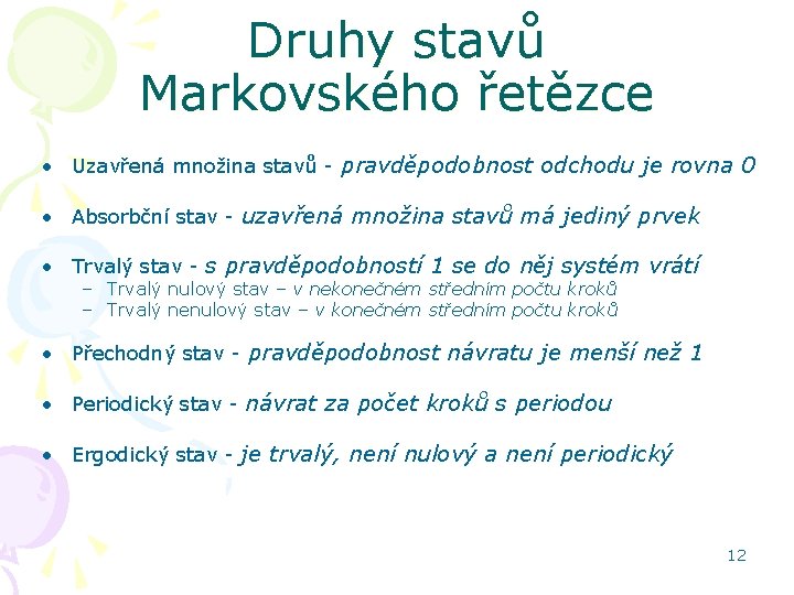 Druhy stavů Markovského řetězce • Uzavřená množina stavů - pravděpodobnost odchodu je rovna 0