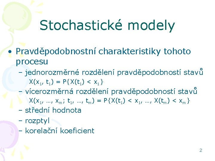 Stochastické modely • Pravděpodobnostní charakteristiky tohoto procesu – jednorozměrné rozdělení pravděpodobností stavů X(x 1,