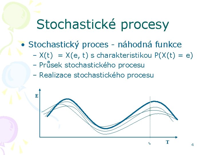 Stochastické procesy • Stochastický proces - náhodná funkce – X(t) = X(e, t) s