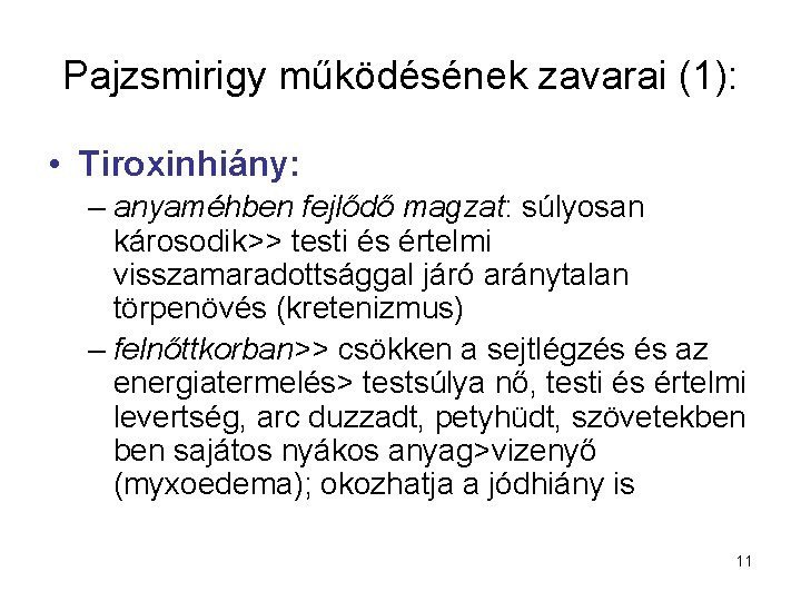 Pajzsmirigy működésének zavarai (1): • Tiroxinhiány: – anyaméhben fejlődő magzat: súlyosan károsodik>> testi és