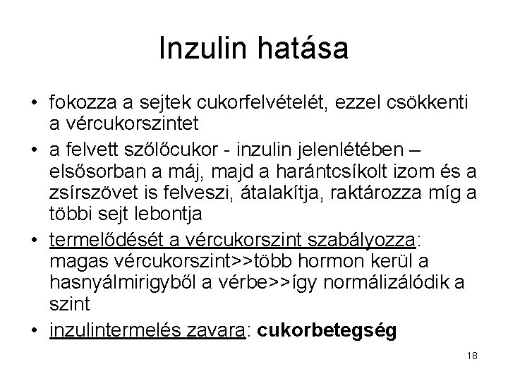Inzulin hatása • fokozza a sejtek cukorfelvételét, ezzel csökkenti a vércukorszintet • a felvett