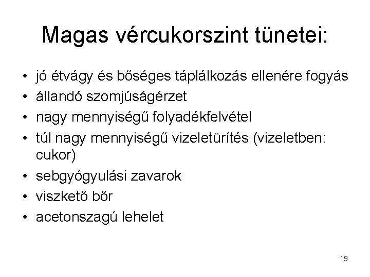 Magas vércukorszint tünetei: • • jó étvágy és bőséges táplálkozás ellenére fogyás állandó szomjúságérzet