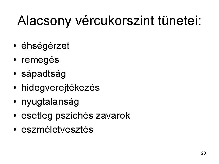 Alacsony vércukorszint tünetei: • • éhségérzet remegés sápadtság hidegverejtékezés nyugtalanság esetleg pszichés zavarok eszméletvesztés