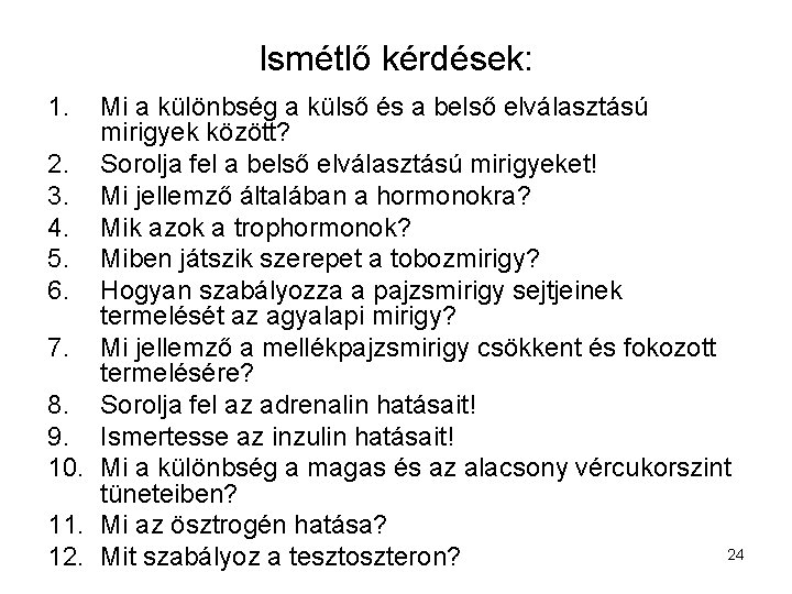 Ismétlő kérdések: 1. Mi a különbség a külső és a belső elválasztású mirigyek között?