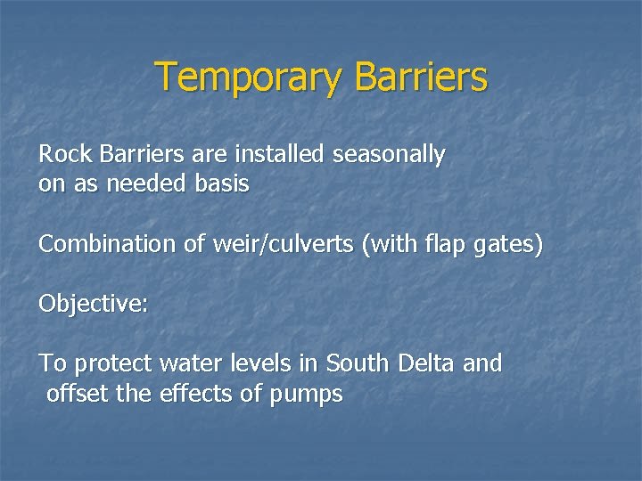 Temporary Barriers Rock Barriers are installed seasonally on as needed basis Combination of weir/culverts