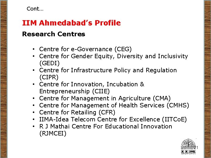 Cont… IIM Ahmedabad’s Profile Research Centres • Centre for e-Governance (CEG) • Centre for