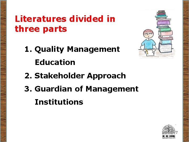 Literatures divided in three parts 1. Quality Management Education 2. Stakeholder Approach 3. Guardian