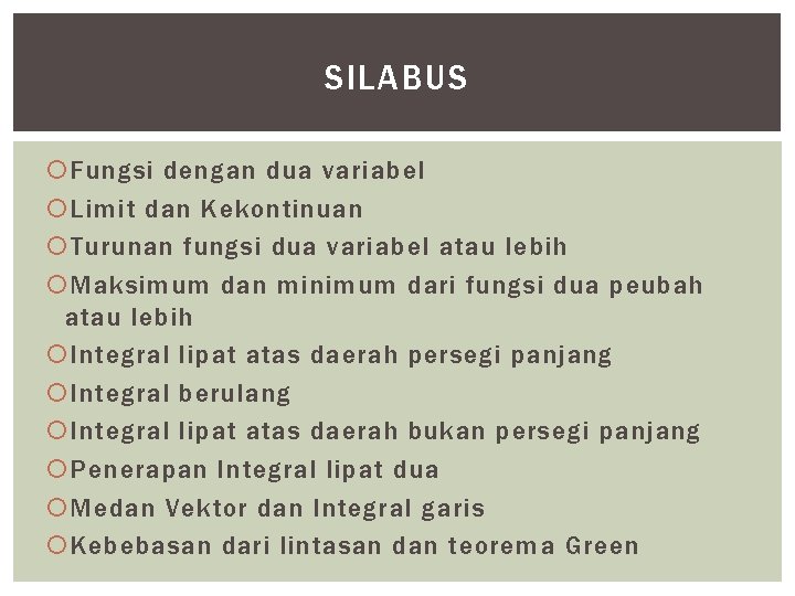 SILABUS Fungsi dengan dua variabel Limit dan Kekontinuan Turunan fungsi dua variabel atau lebih