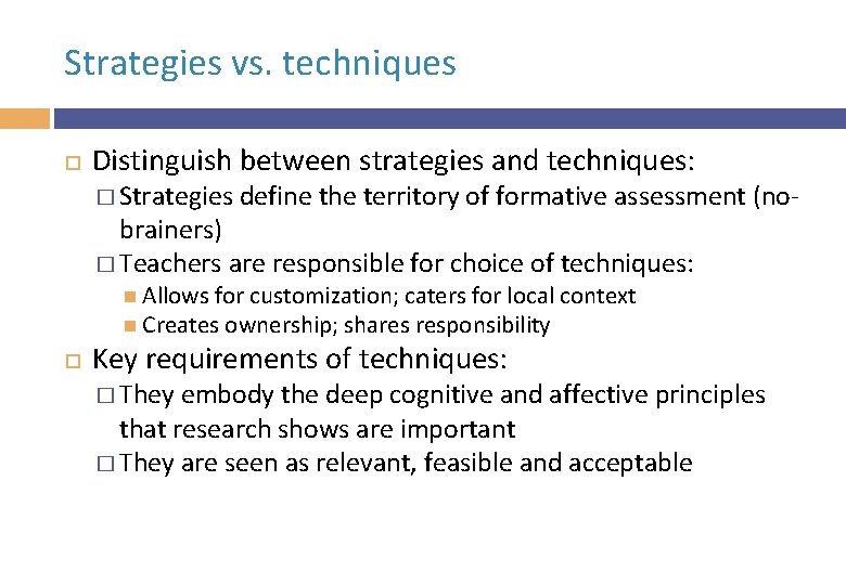 Strategies vs. techniques Distinguish between strategies and techniques: � Strategies define the territory of