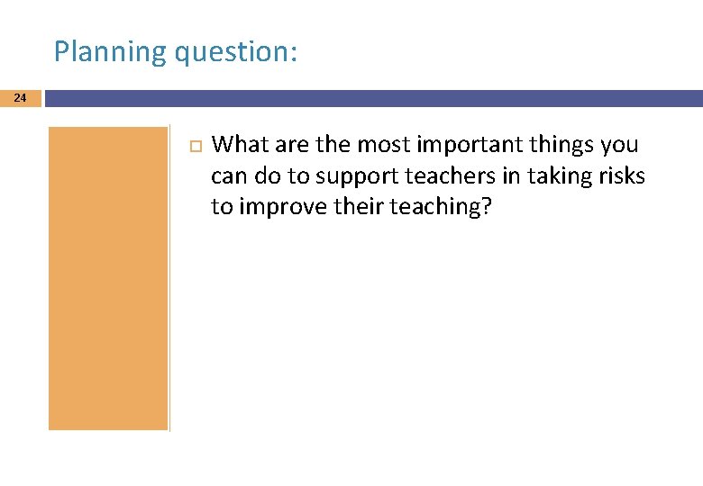 Planning question: 24 What are the most important things you can do to support