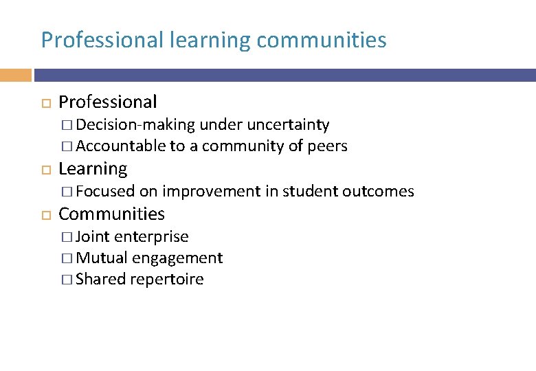 Professional learning communities Professional � Decision-making under uncertainty � Accountable to a community of