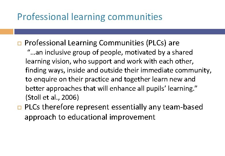 Professional learning communities Professional Learning Communities (PLCs) are “…an inclusive group of people, motivated
