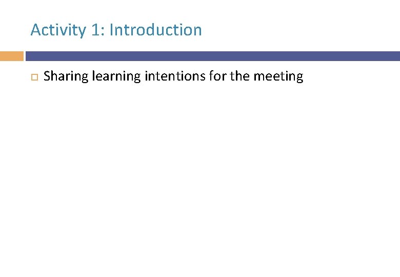 Activity 1: Introduction Sharing learning intentions for the meeting 