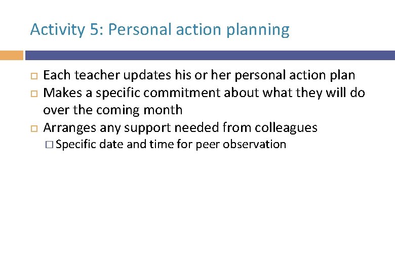 Activity 5: Personal action planning Each teacher updates his or her personal action plan