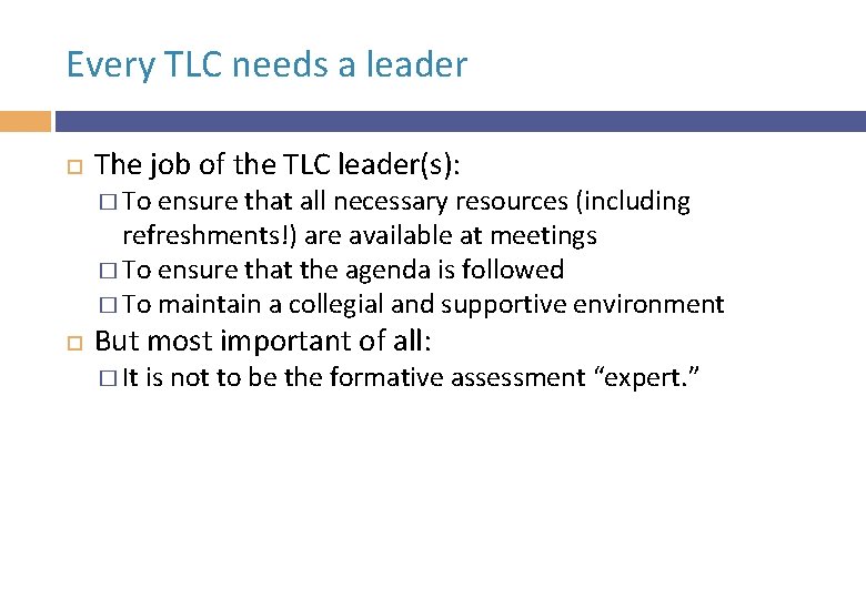 Every TLC needs a leader The job of the TLC leader(s): � To ensure