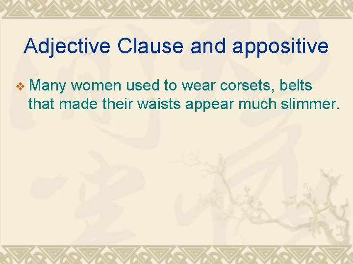 Adjective Clause and appositive v Many women used to wear corsets, belts that made