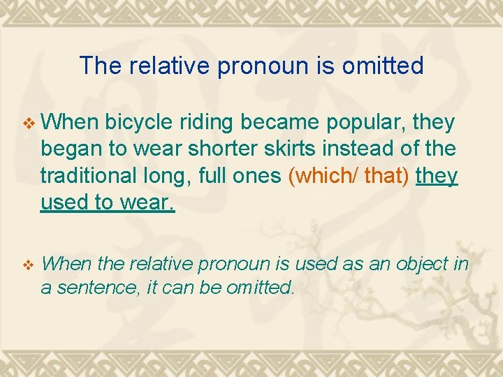 The relative pronoun is omitted v When bicycle riding became popular, they began to