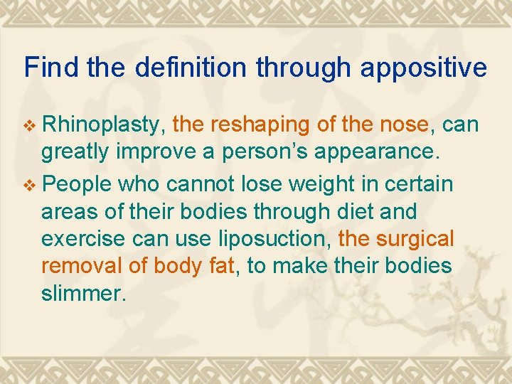 Find the definition through appositive v Rhinoplasty, the reshaping of the nose, can greatly