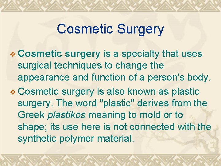 Cosmetic Surgery v Cosmetic surgery is a specialty that uses surgical techniques to change