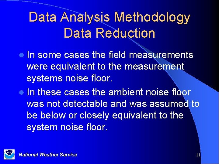 Data Analysis Methodology Data Reduction l In some cases the field measurements were equivalent