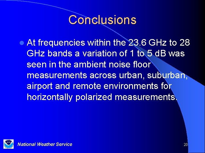 Conclusions l At frequencies within the 23. 6 GHz to 28 GHz bands a