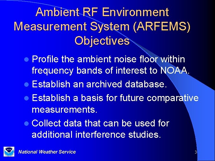 Ambient RF Environment Measurement System (ARFEMS) Objectives l Profile the ambient noise floor within