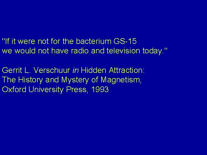 "If it were not for the bacterium GS-15 we would not have radio and