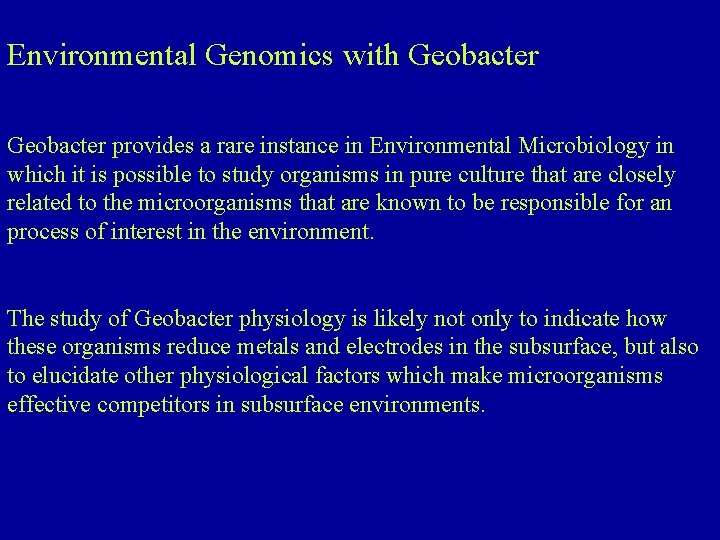 Environmental Genomics with Geobacter provides a rare instance in Environmental Microbiology in which it