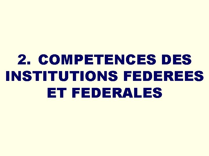 2. COMPETENCES DES INSTITUTIONS FEDEREES ET FEDERALES 