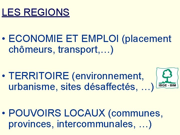 LES REGIONS • ECONOMIE ET EMPLOI (placement chômeurs, transport, …) • TERRITOIRE (environnement, urbanisme,
