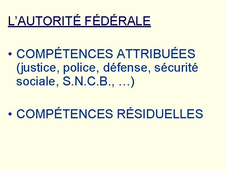 L’AUTORITÉ FÉDÉRALE • COMPÉTENCES ATTRIBUÉES (justice, police, défense, sécurité sociale, S. N. C. B.