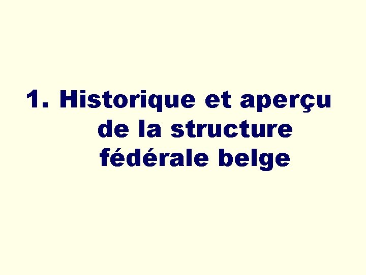1. Historique et aperçu de la structure fédérale belge 