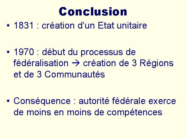 Conclusion • 1831 : création d’un Etat unitaire • 1970 : début du processus