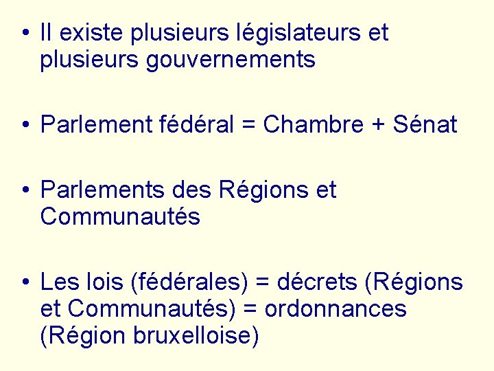  • Il existe plusieurs législateurs et plusieurs gouvernements • Parlement fédéral = Chambre