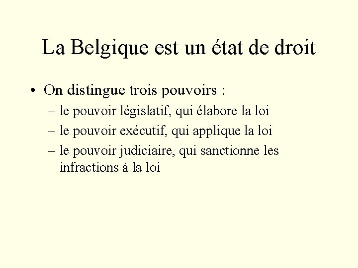 La Belgique est un état de droit • On distingue trois pouvoirs : –