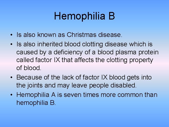 Hemophilia B • Is also known as Christmas disease. • Is also inherited blood