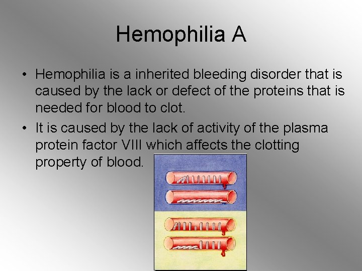 Hemophilia A • Hemophilia is a inherited bleeding disorder that is caused by the