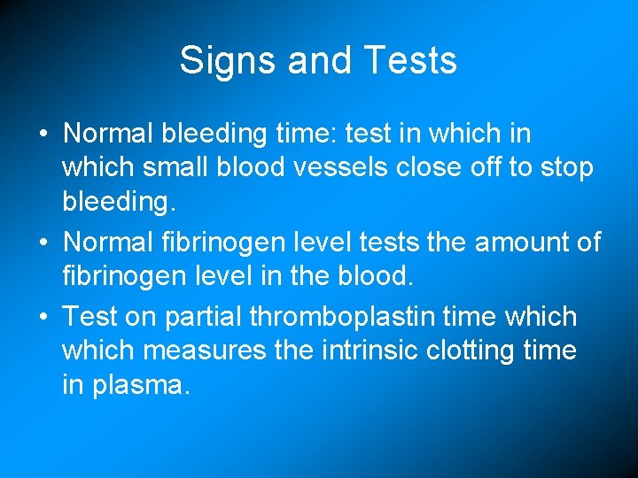 Signs and Tests • Normal bleeding time: test in which small blood vessels close