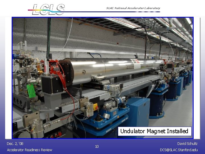 SLAC National Accelerator Laboratory Undulator Magnet Installed Dec. 2, ‘ 08 Accelerator Readiness Review