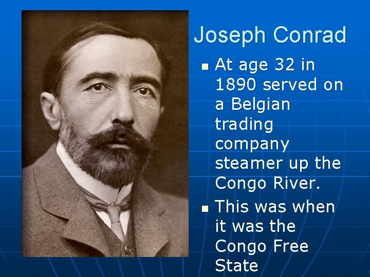 Joseph Conrad n n At age 32 in 1890 served on a Belgian trading