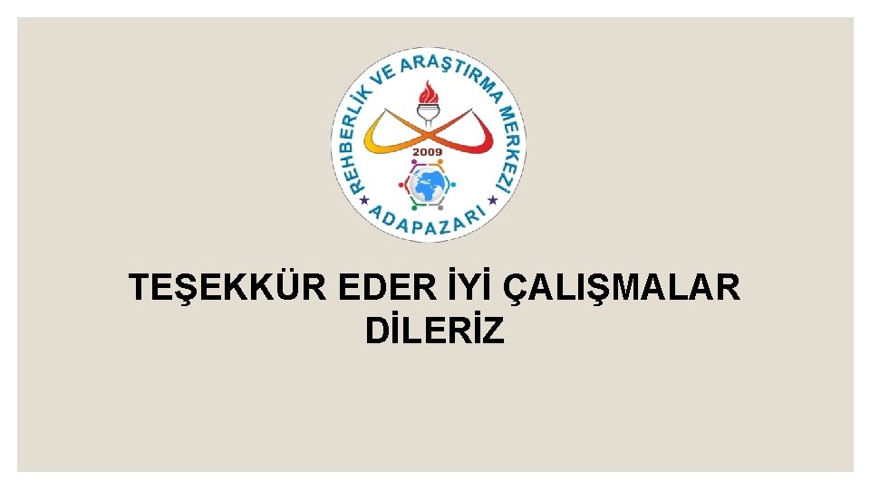 TEŞEKKÜR EDER İYİ ÇALIŞMALAR DİLERİZ 