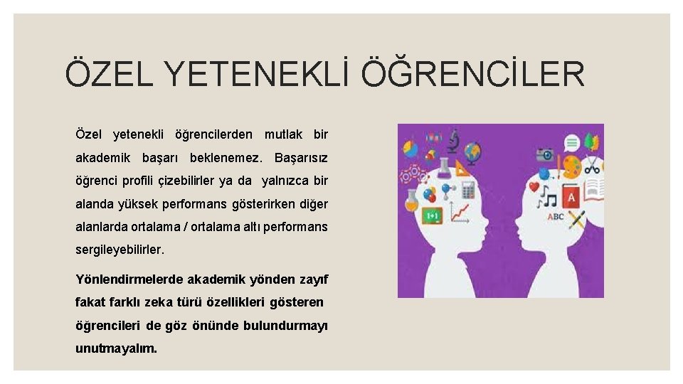 ÖZEL YETENEKLİ ÖĞRENCİLER Özel yetenekli öğrencilerden mutlak bir akademik başarı beklenemez. Başarısız öğrenci profili