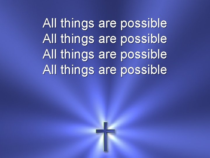 All things are possible 