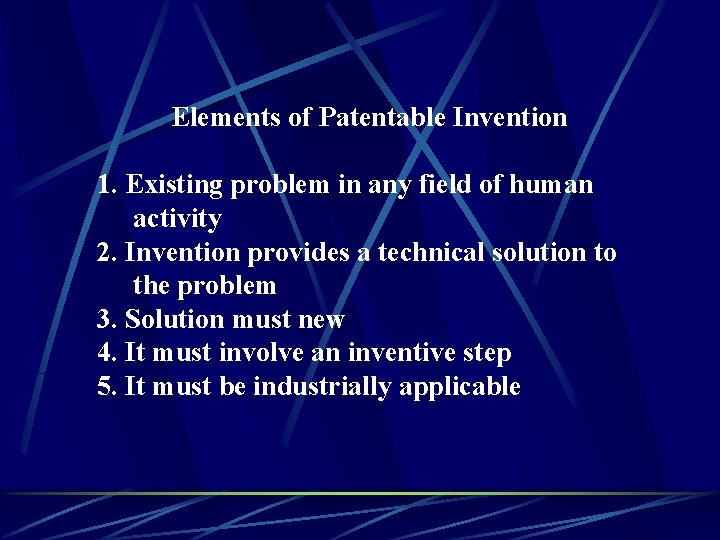 Elements of Patentable Invention 1. Existing problem in any field of human activity 2.