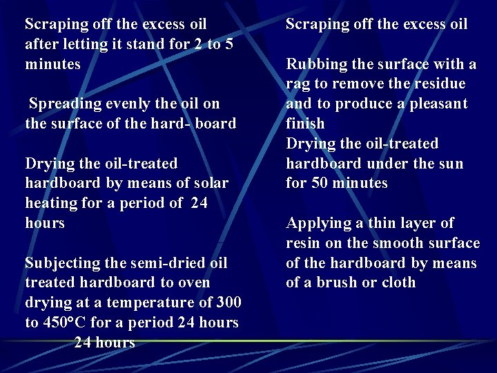 Scraping off the excess oil after letting it stand for 2 to 5 minutes