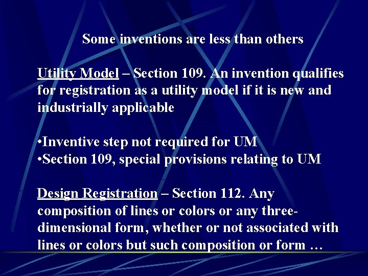 Some inventions are less than others Utility Model – Section 109. An invention qualifies