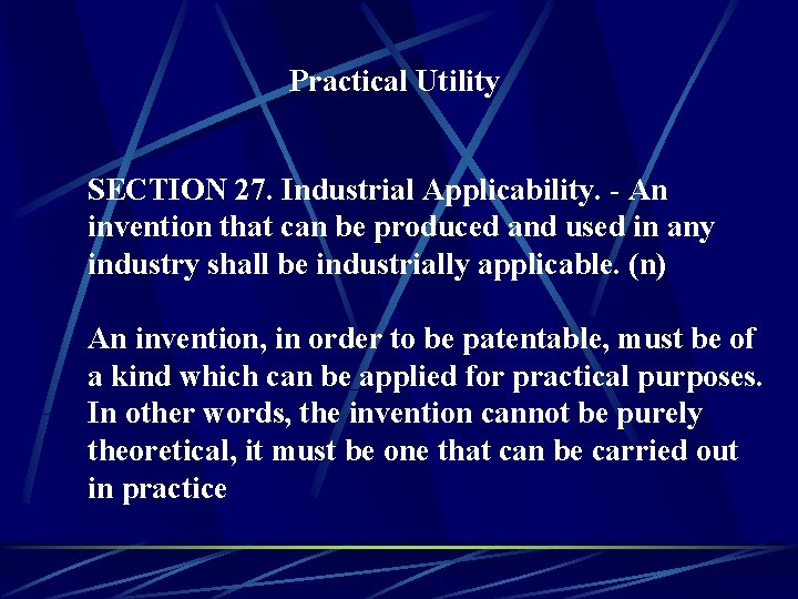 Practical Utility SECTION 27. Industrial Applicability. - An invention that can be produced and