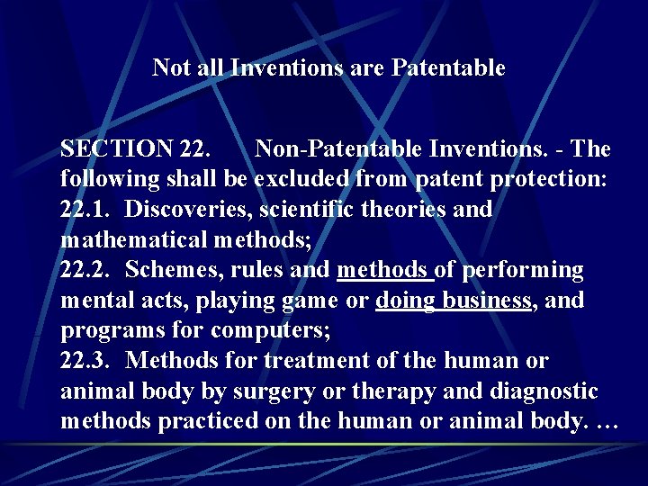 Not all Inventions are Patentable SECTION 22. Non-Patentable Inventions. - The following shall be