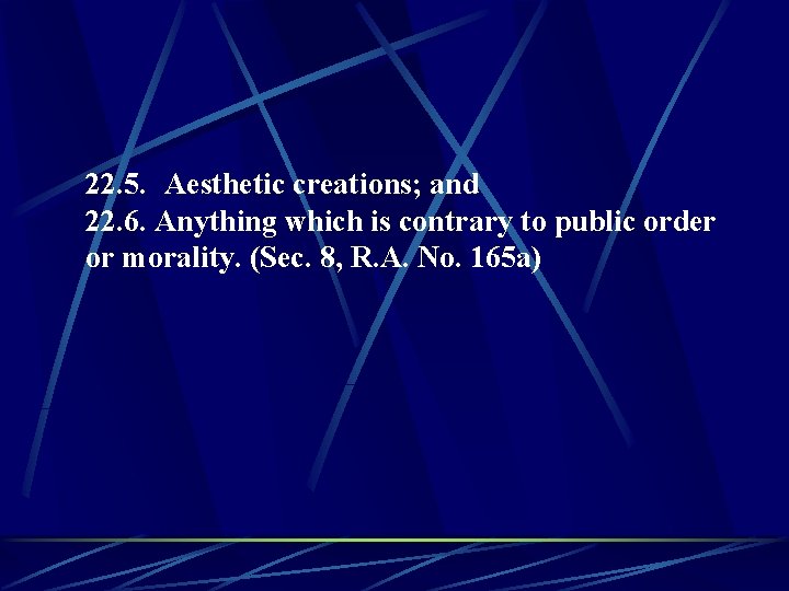22. 5. Aesthetic creations; and 22. 6. Anything which is contrary to public order